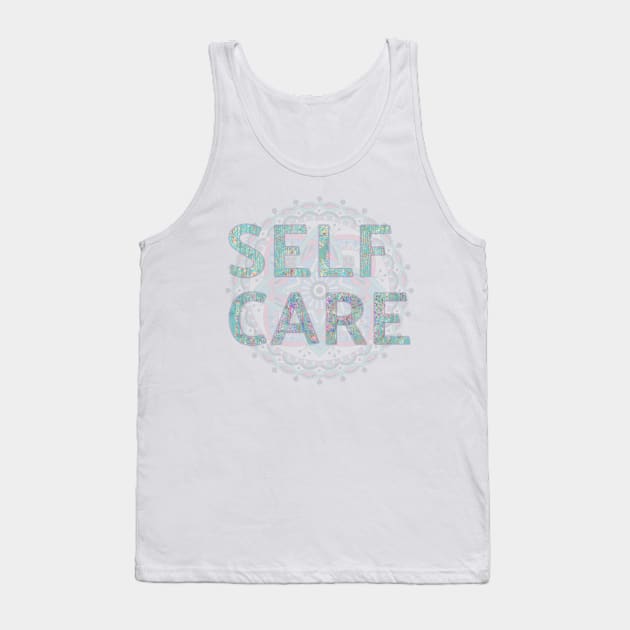 Self Care, Self Love, Caring, Healing, Gratitude, Wellness, Healthy Lifestyle Tank Top by Style Conscious